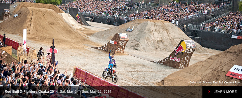 Red Bull X-Fighters Osaka 2014  Sat. May 24 - Sun. May 25, 2014 LEARN MORE