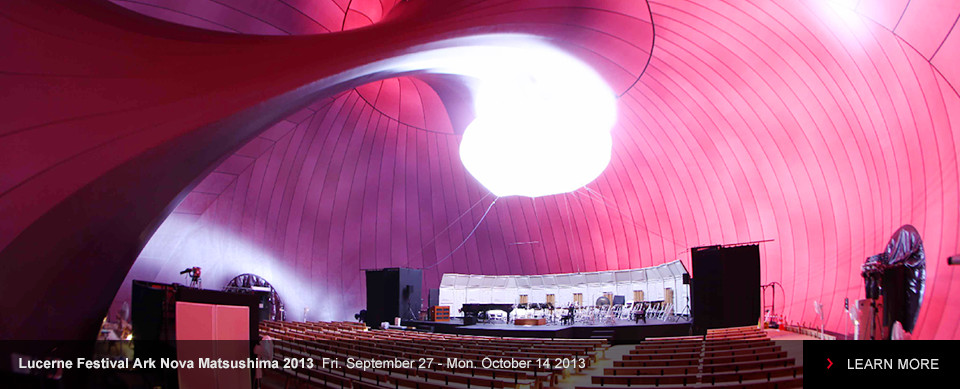 Lucerne Festival Ark Nova Matsushima 2013  Fri. September 27 - Mon. October 14 2013 LEARN MORE